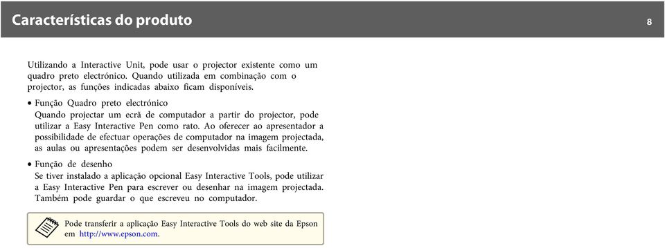 Função Quadro preto electrónico Quando projectar um ecrã de computador a partir do projector, pode utilizar a Easy Interactive Pen como rato.