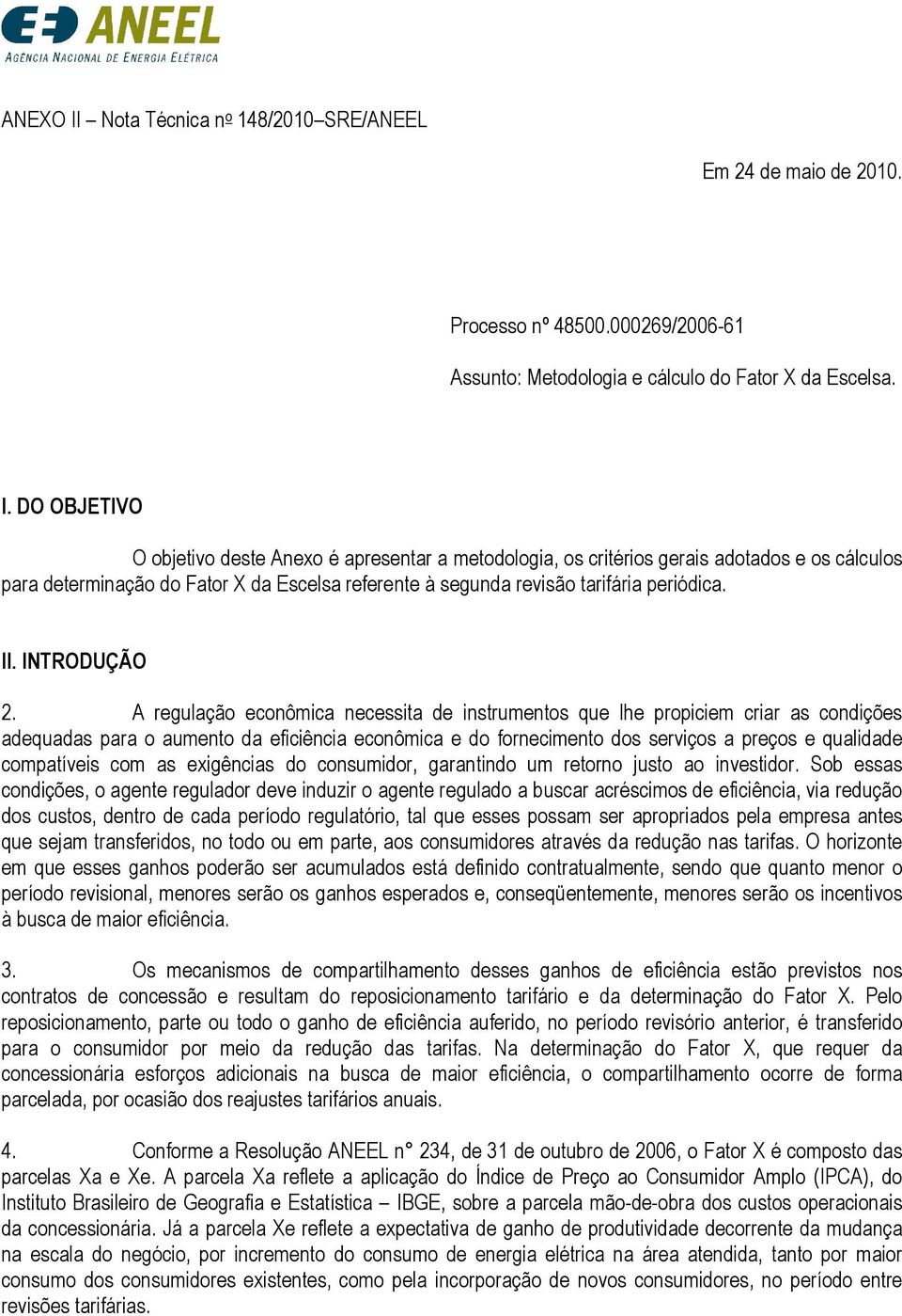 A regulação econômca necessa de nsrumenos que lhe propcem crar as condções adequadas para o aumeno da efcênca econômca e do fornecmeno dos servços a preços e qualdade compaíves com as exgêncas do