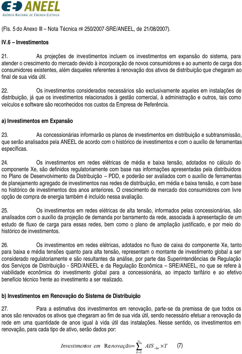 existentes, além daqueles referentes à renovação dos ativos de distribuição que chegaram ao final de sua vida útil. 22.