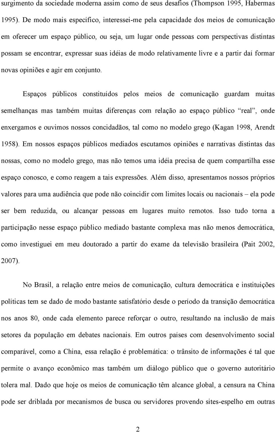 suas idéias de modo relativamente livre e a partir daí formar novas opiniões e agir em conjunto.