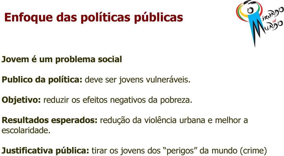 Objetivo: reduzir os efeitos negativos da pobreza.