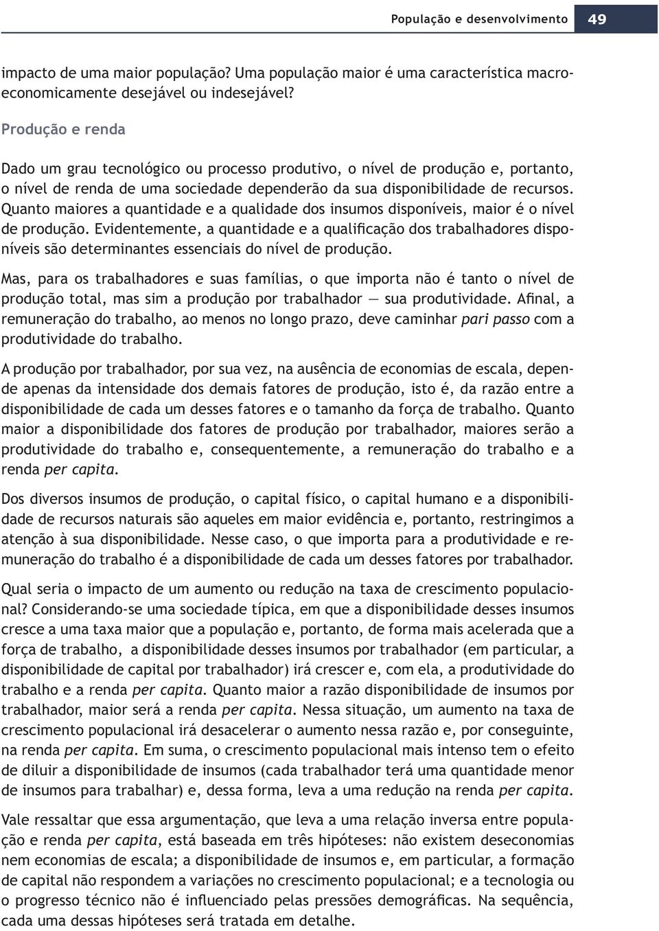 disponibilidade de recursos. Quanto maiores a quantidade e a qualidade dos insumos disponíveis, maior é o nível níveis são determinantes essenciais do nível de produção.