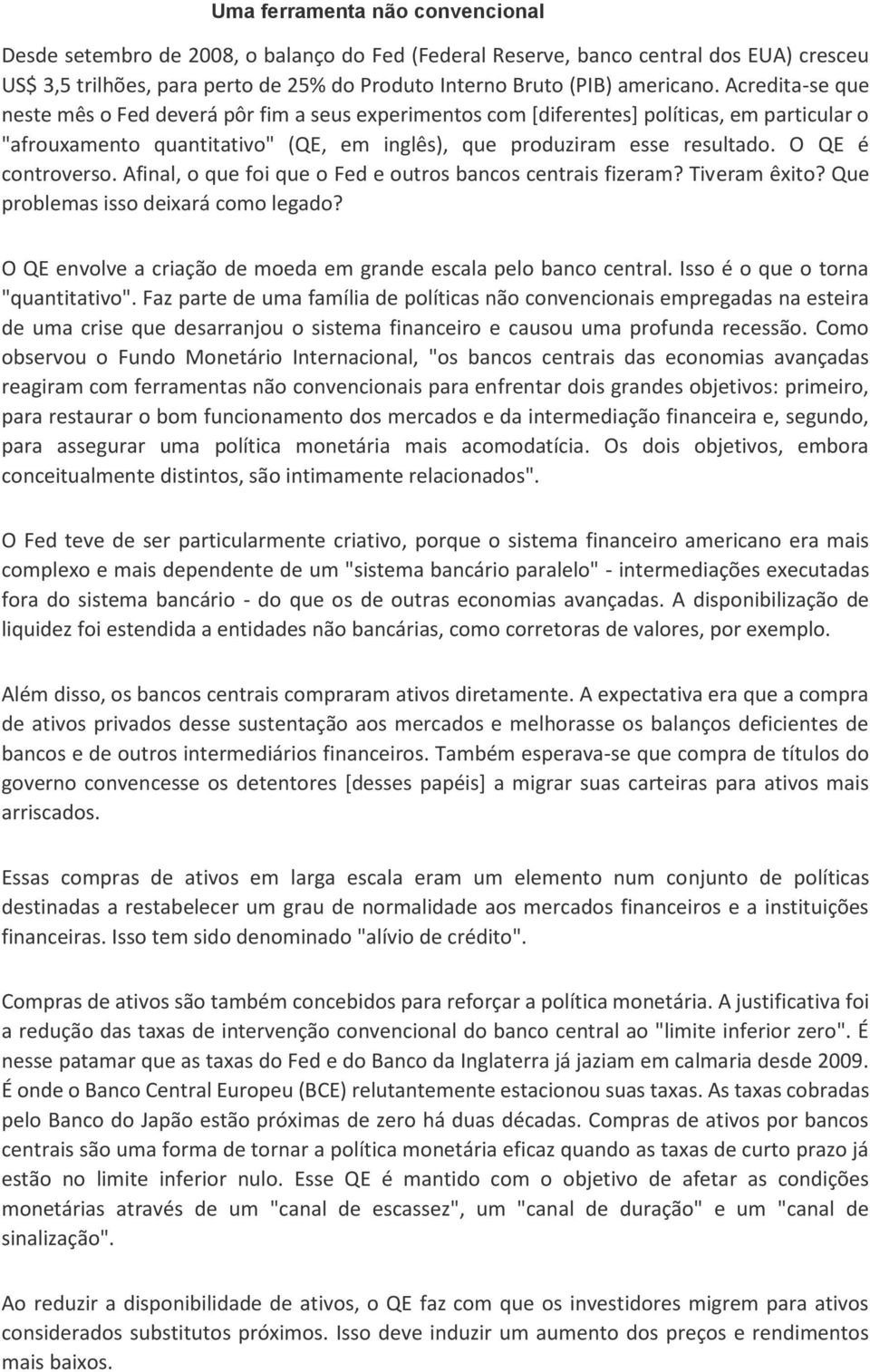 O QE é controverso. Afinal, o que foi que o Fed e outros bancos centrais fizeram? Tiveram êxito? Que problemas isso deixará como legado?