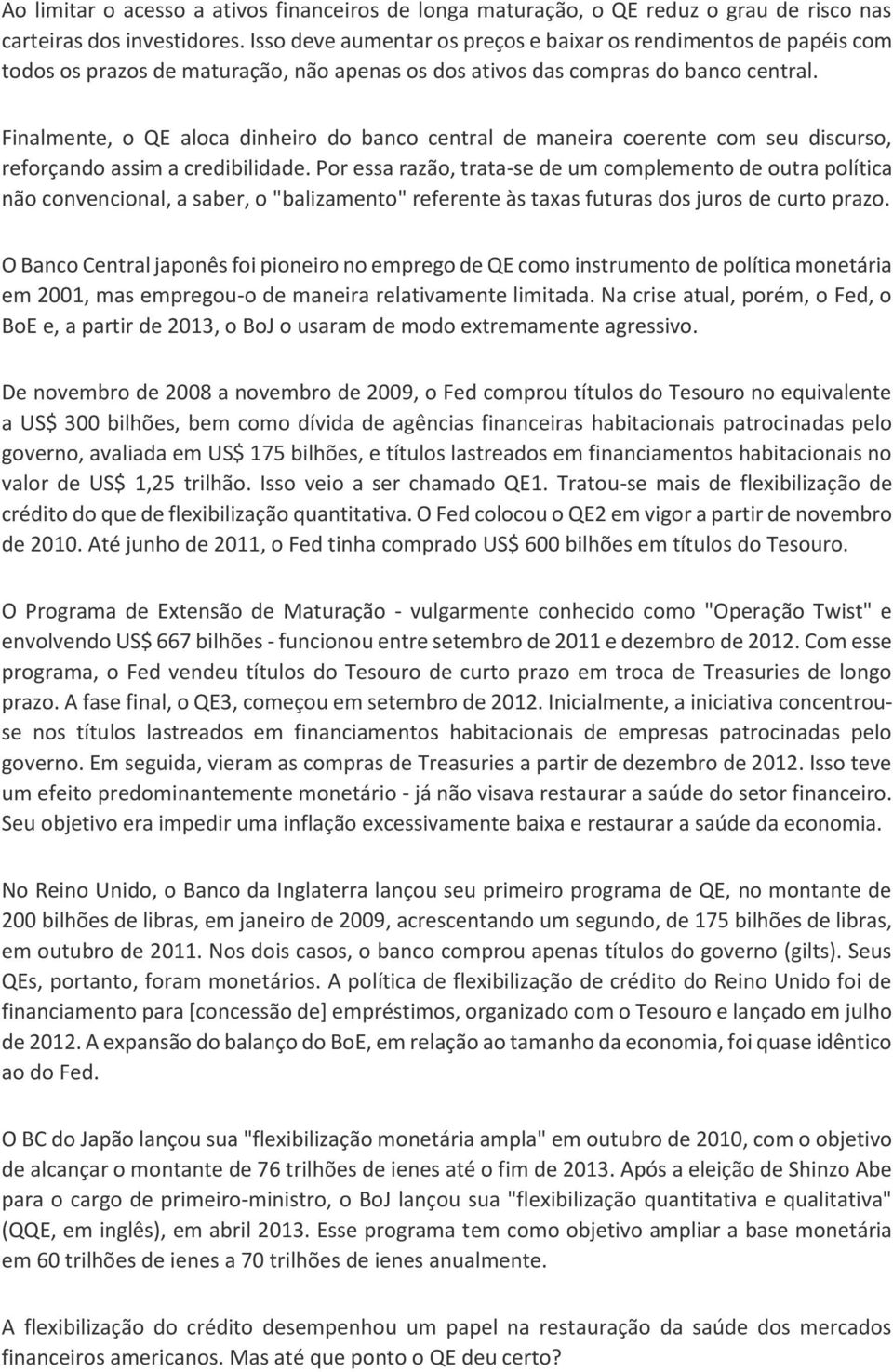 Finalmente, o QE aloca dinheiro do banco central de maneira coerente com seu discurso, reforçando assim a credibilidade.