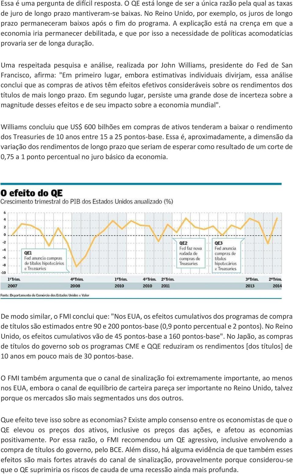 A explicação está na crença em que a economia iria permanecer debilitada, e que por isso a necessidade de políticas acomodatícias provaria ser de longa duração.