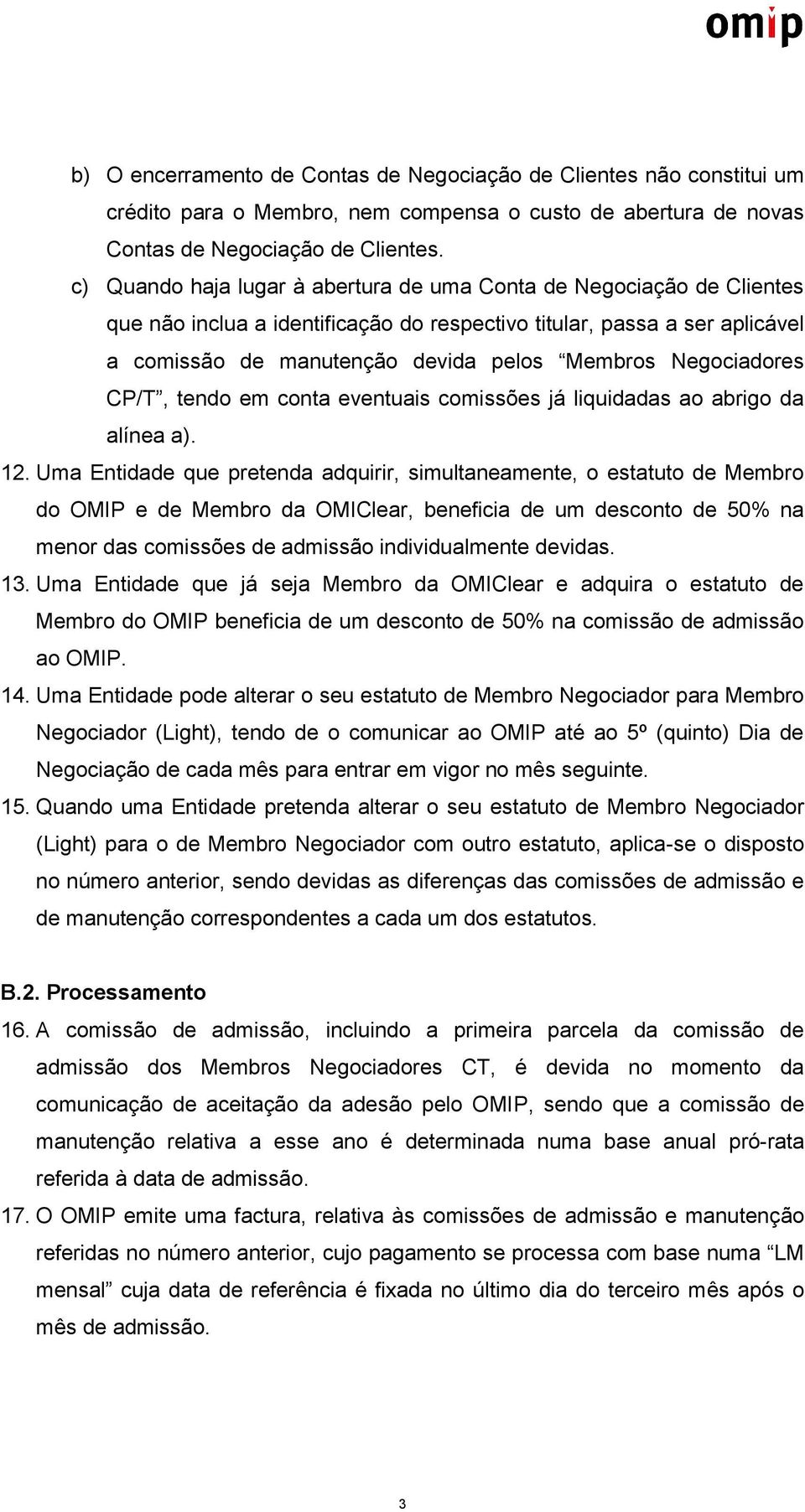 Negociadores CP/T, tendo em conta eventuais comissões já liquidadas ao abrigo da alínea a). 12.