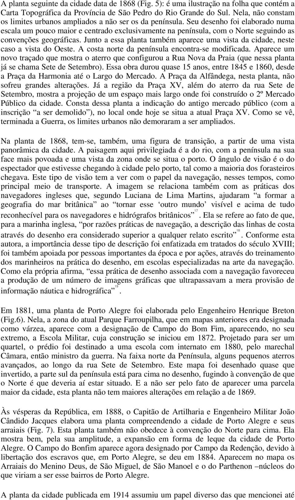 Seu desenho foi elaborado numa escala um pouco maior e centrado exclusivamente na península, com o Norte seguindo as convenções geográficas.