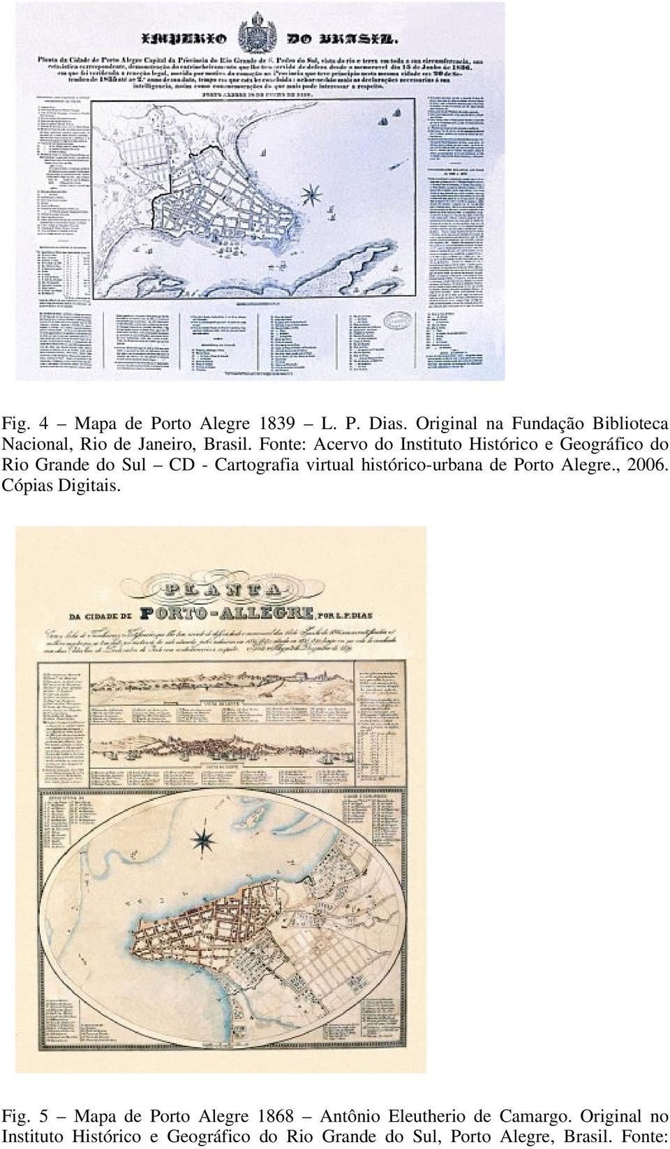 Fonte: Acervo do Instituto Histórico e Geográfico do Rio Grande do Sul CD - Cartografia virtual