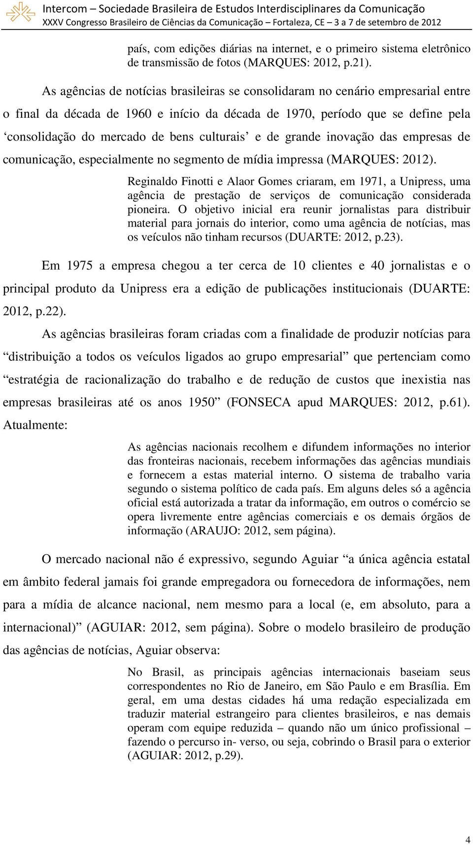 culturais e de grande inovação das empresas de comunicação, especialmente no segmento de mídia impressa (MARQUES: 2012).