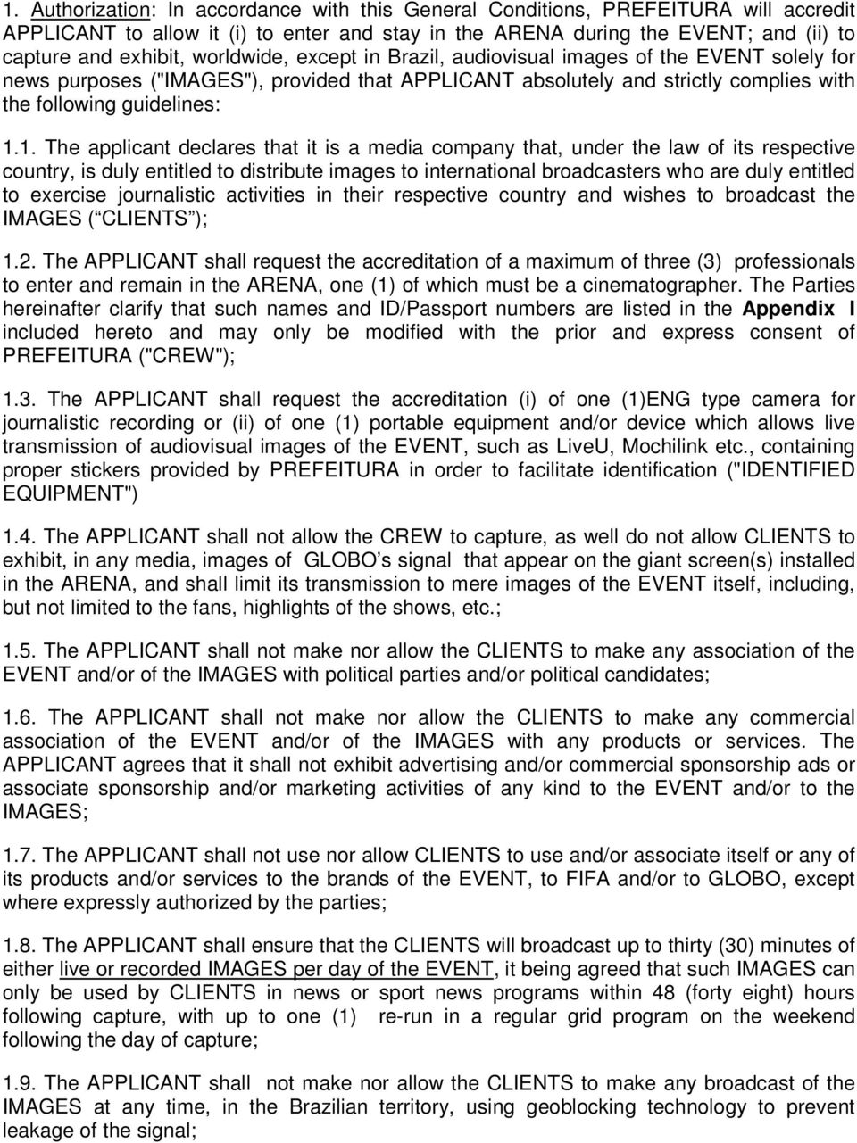 1. The applicant declares that it is a media company that, under the law of its respective country, is duly entitled to distribute images to international broadcasters who are duly entitled to