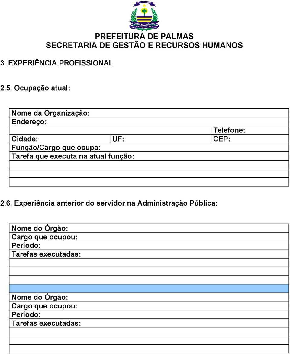 que ocupa: Tarefa que executa na atual função: 2.6.