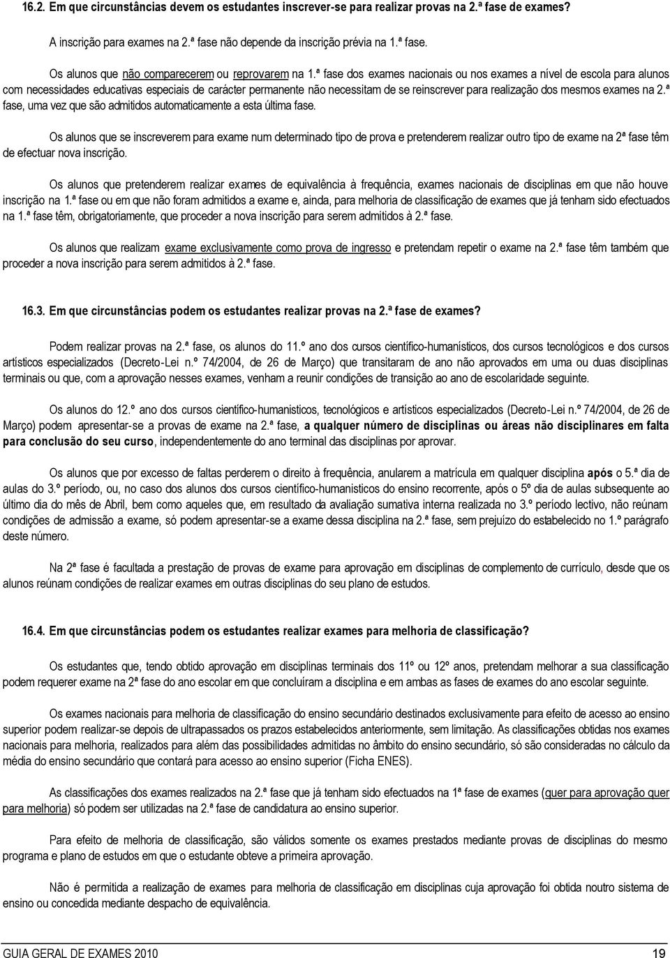 na 2.ª fase, uma vez que são admitidos automaticamente a esta última fase.