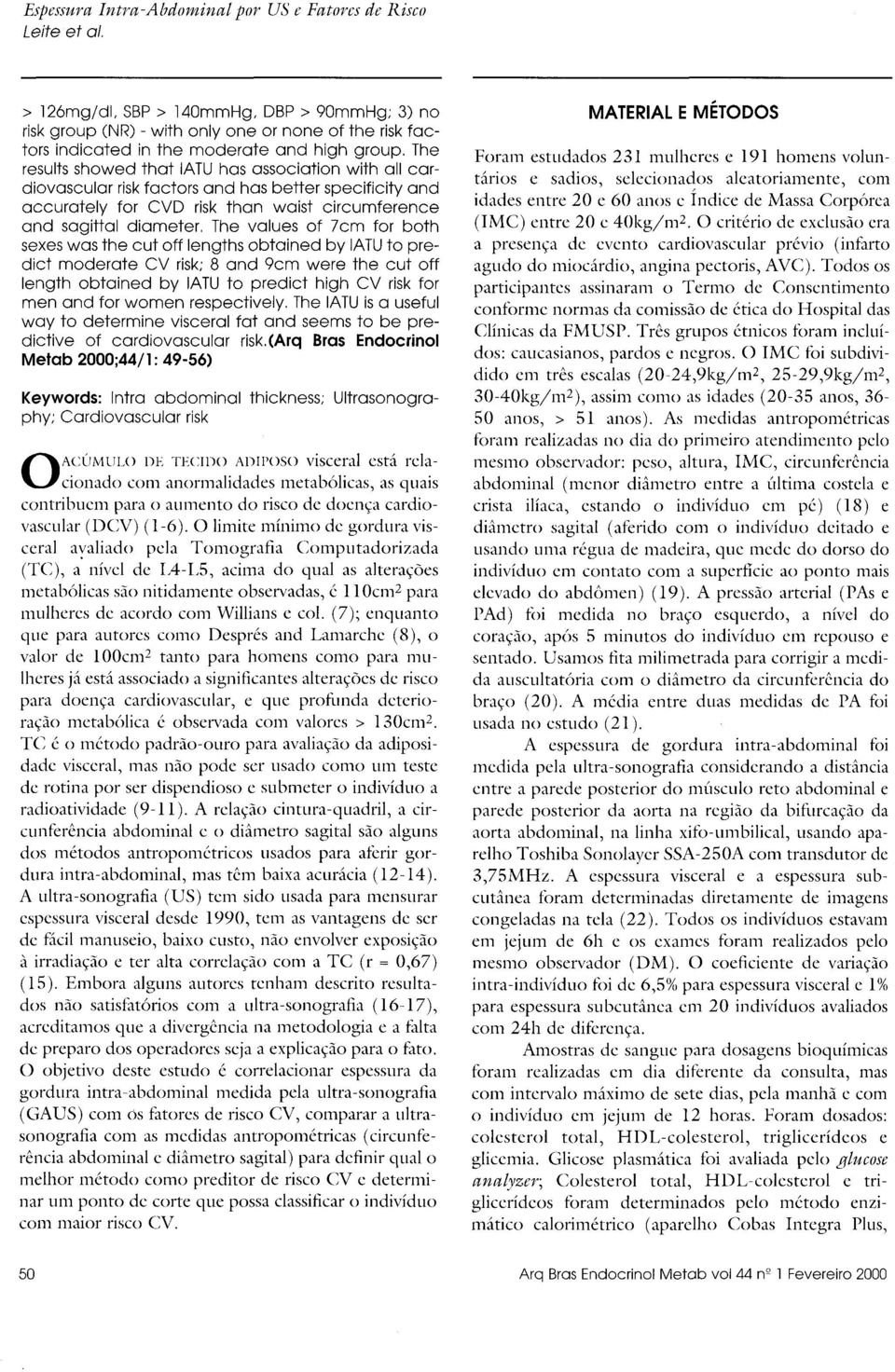 The values of 7cm for both sexes was the cut off lengths obtained by IATU to predict moderate CV risk; 8 and 9cm were the cut off length obtained by IATU to predict high CV risk for men and for women