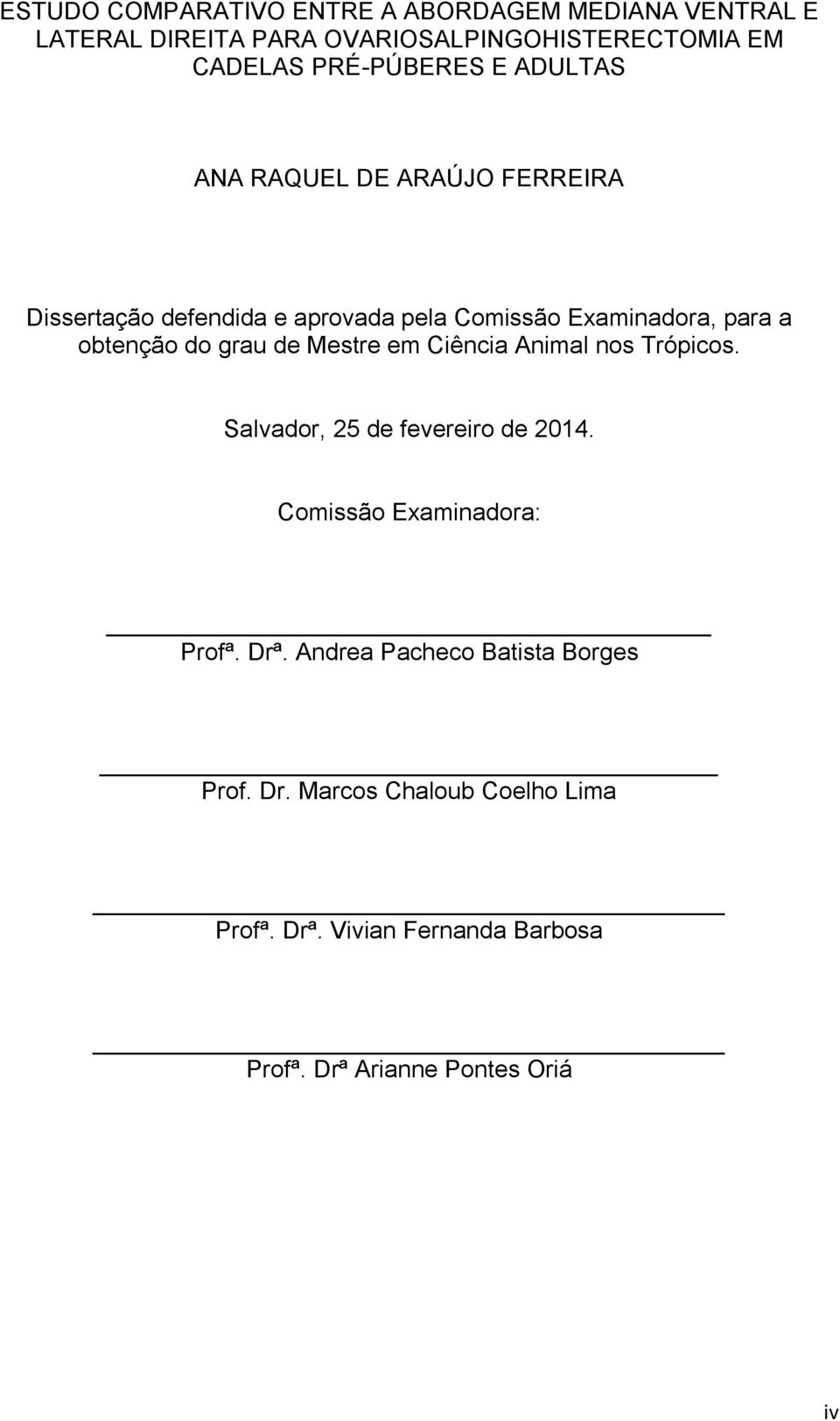 obtenção do grau de Mestre em Ciência Animal nos Trópicos. Salvador, 25 de fevereiro de 2014. Comissão Examinadora: Profª.