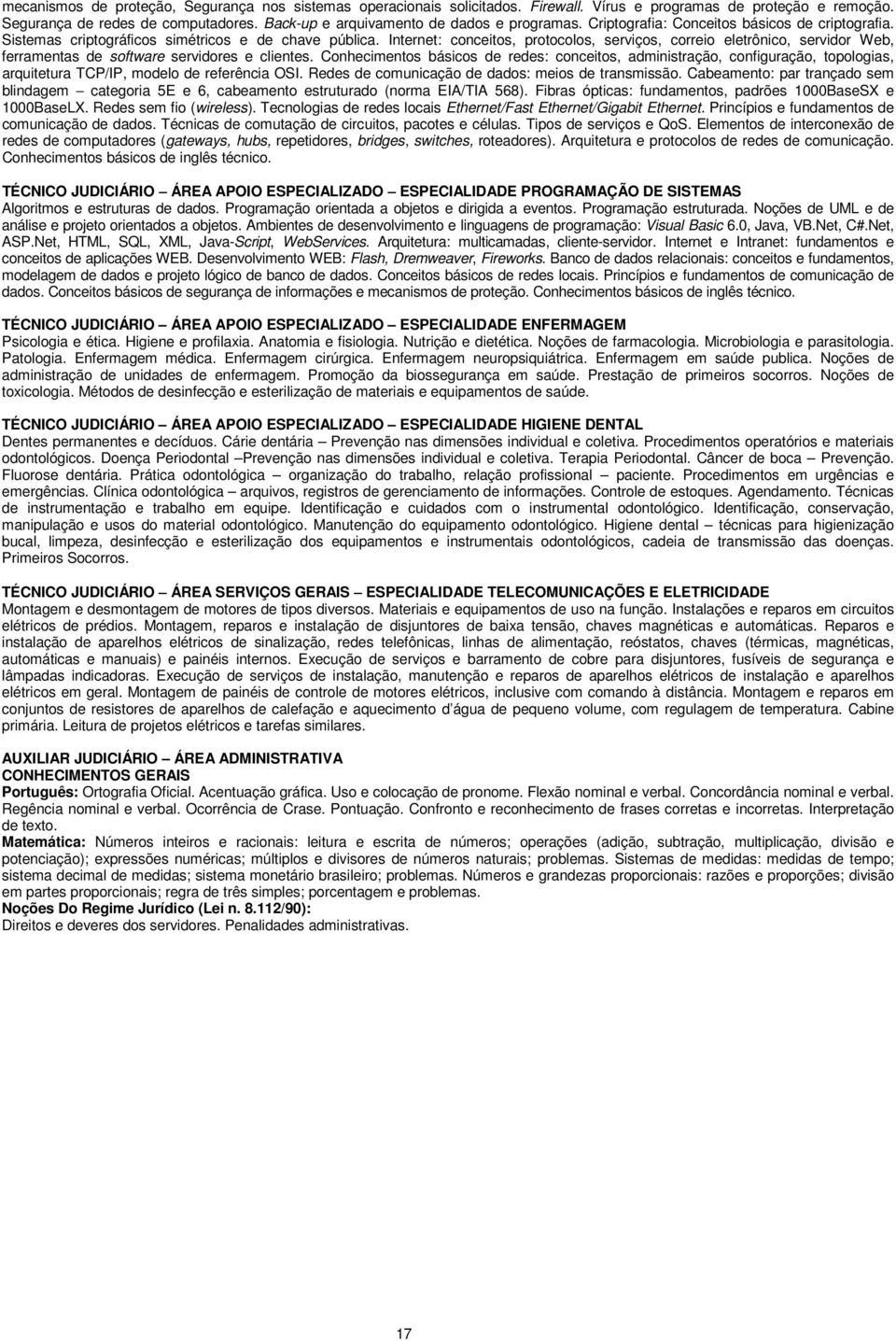 Internet: conceitos, protocolos, serviços, correio eletrônico, servidor Web, ferramentas de software servidores e clientes.