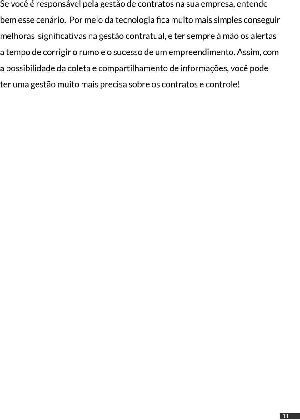 ter sempre à mão os alertas a tempo de corrigir o rumo e o sucesso de um empreendimento.