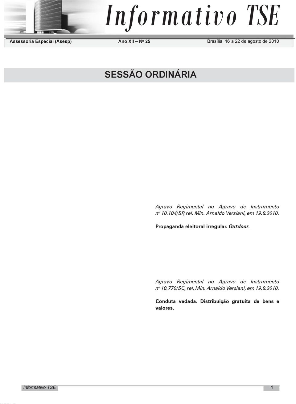 sentença que julgar a causa. Por tal razão, o Tribunal concluiu pela ausência do fumus boni iuris, requisito necessário à concessão de medida cautelar. Agravo Regimental na Ação Cautelar n o 3.