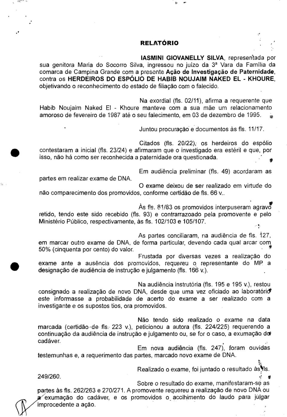 02/11), afirma a requerente que Habib Noujaim Naked El - Khoure manteve com a sua mãe um relacionamento amoroso de fevereiro de 1987 até o seu falecimento, em 03 de dezembro de 1995.