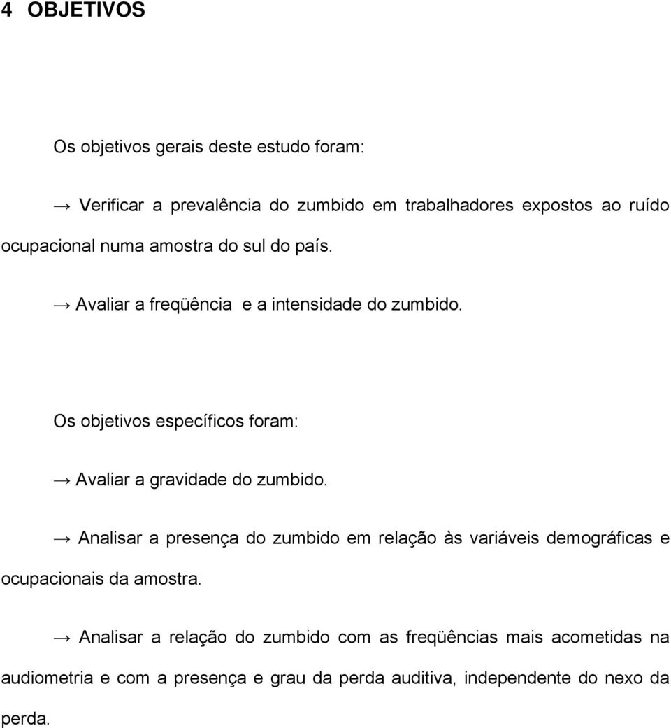 Os objetivos específicos foram: Avaliar a gravidade do zumbido.