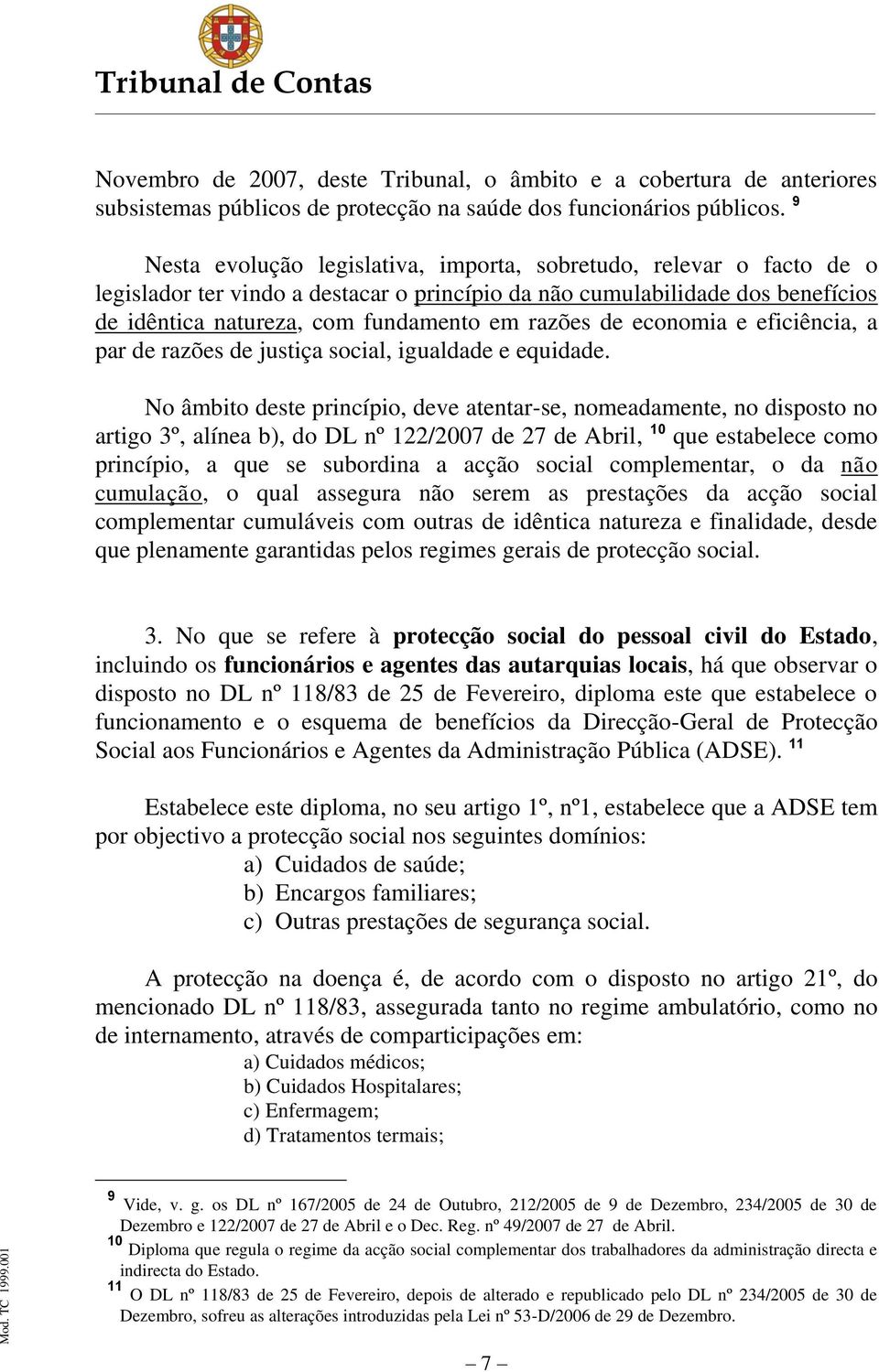 de economia e eficiência, a par de razões de justiça social, igualdade e equidade.