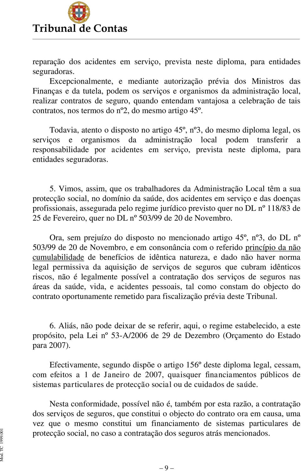 a celebração de tais contratos, nos termos do nº2, do mesmo artigo 45º.