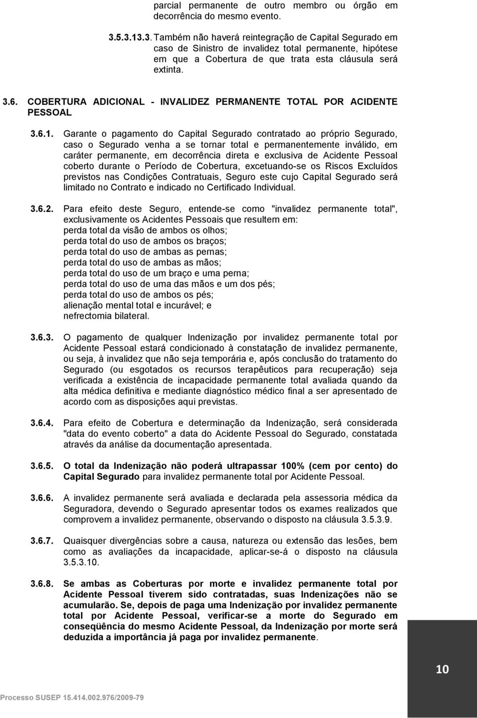 COBERTURA ADICIONAL - INVALIDEZ PERMANENTE TOTAL POR ACIDENTE PESSOAL 3.6.1.