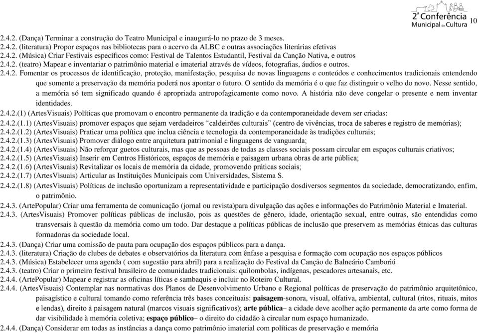 2.4.2. Fomentar os processos de identificação, proteção, manifestação, pesquisa de novas linguagens e conteúdos e conhecimentos tradicionais entendendo que somente a preservação da memória poderá nos