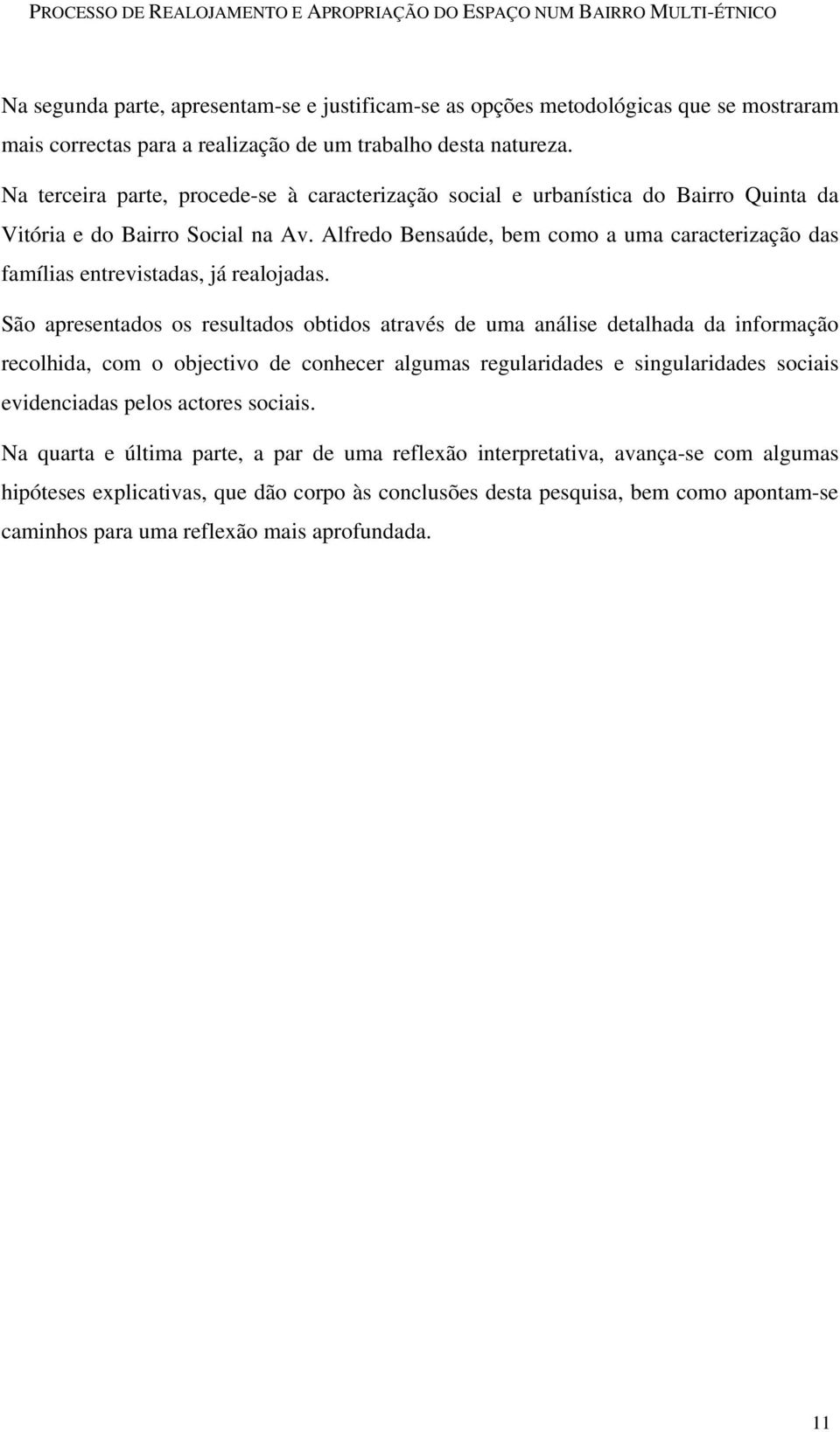 Alfredo Bensaúde, bem como a uma caracterização das famílias entrevistadas, já realojadas.