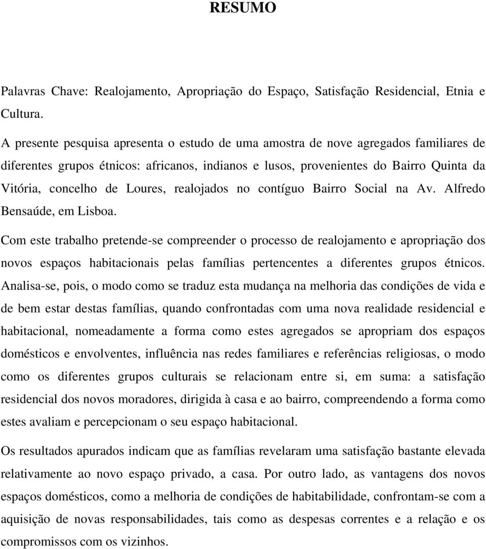 Loures, realojados no contíguo Bairro Social na Av. Alfredo Bensaúde, em Lisboa.