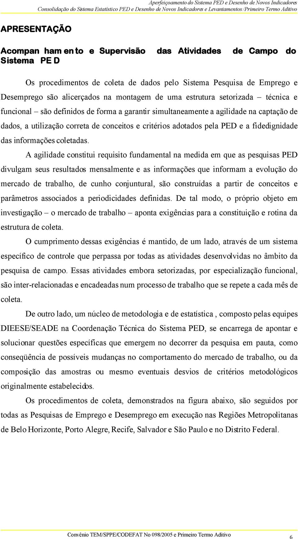 fidedignidade das informações coletadas.