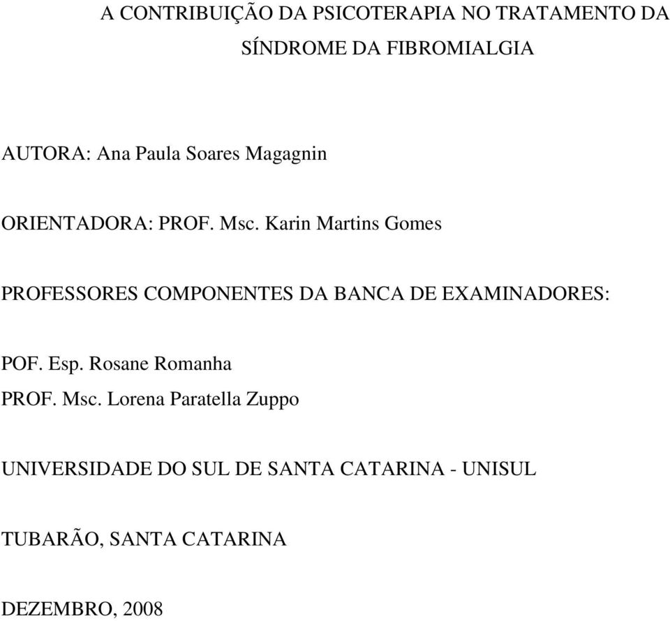 Karin Martins Gomes PROFESSORES COMPONENTES DA BANCA DE EXAMINADORES: POF. Esp.