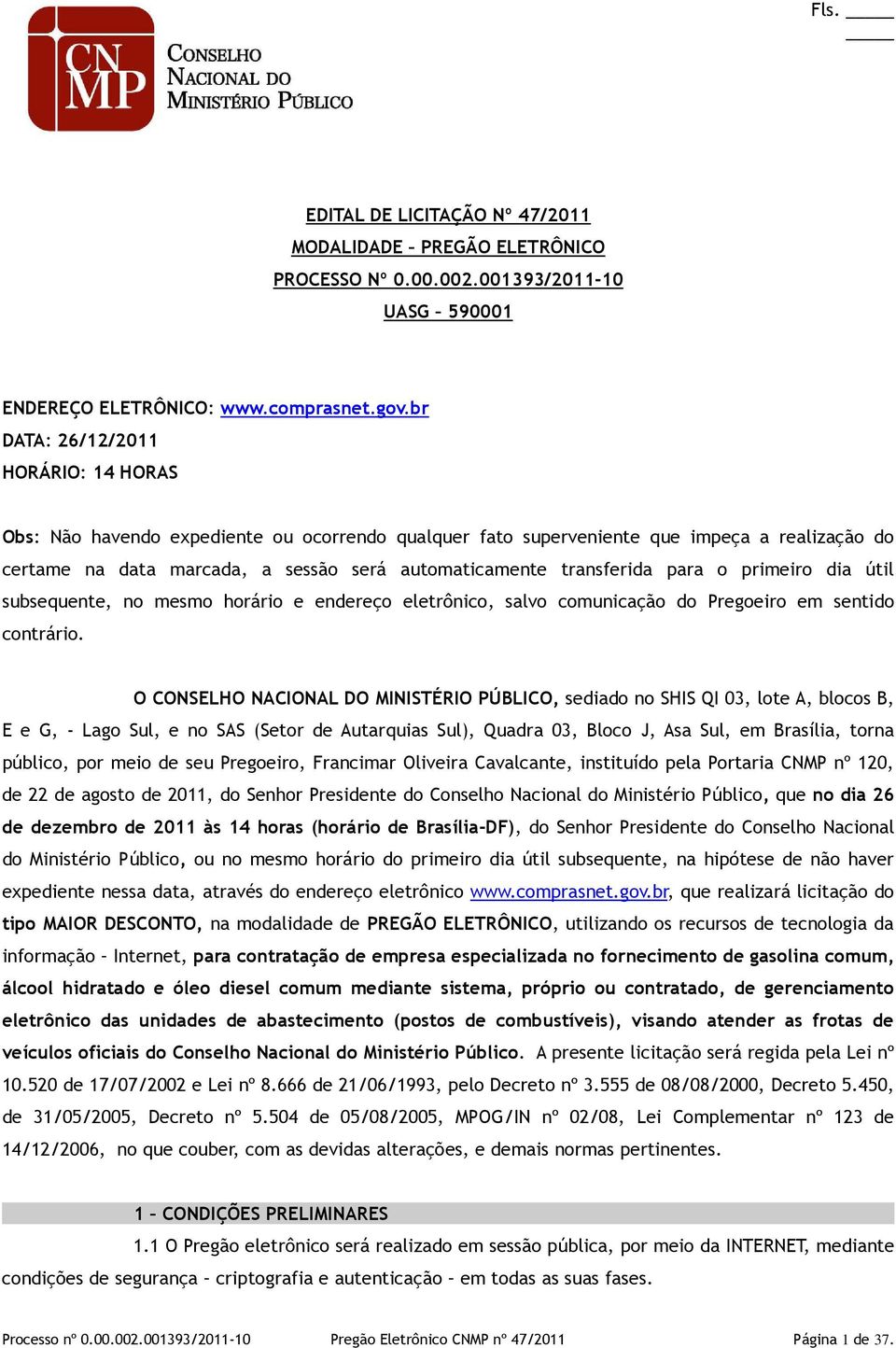 transferida para o primeiro dia útil subsequente, no mesmo horário e endereço eletrônico, salvo comunicação do Pregoeiro em sentido contrário.