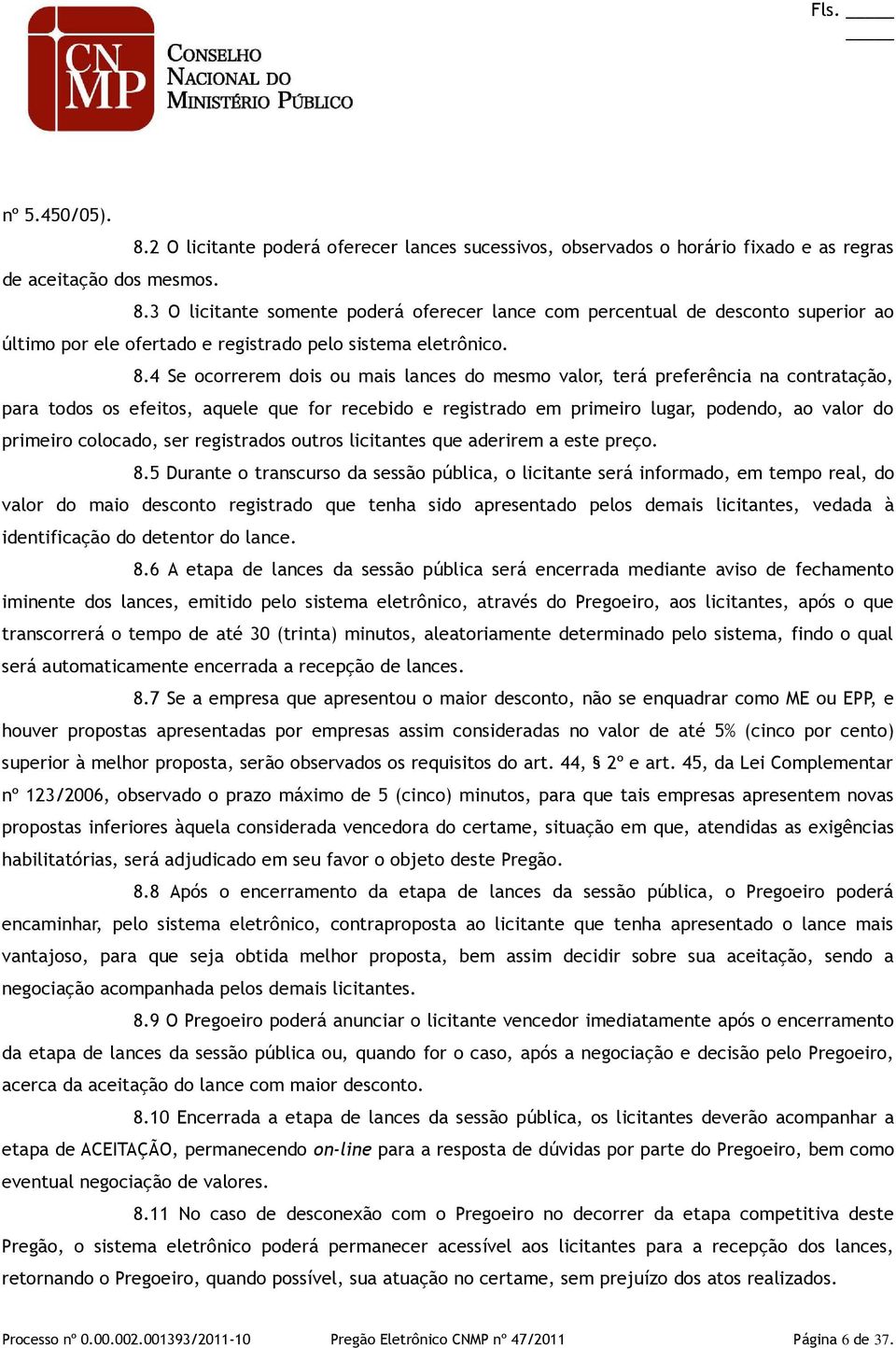 colocado, ser registrados outros licitantes que aderirem a este preço. 8.