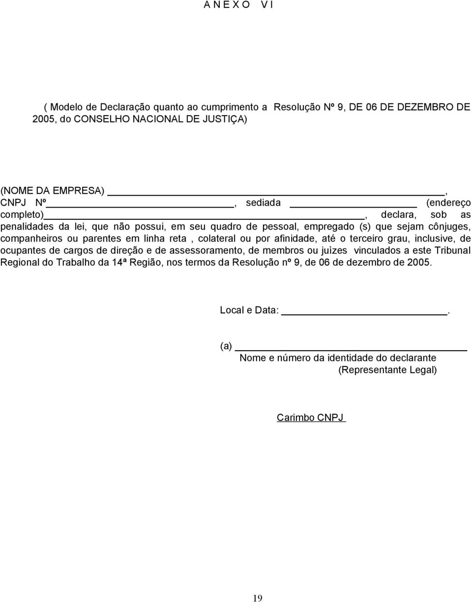 colateral ou por afinidade, até o terceiro grau, inclusive, de ocupantes de cargos de direção e de assessoramento, de membros ou juìzes vinculados a este Tribunal Regional do