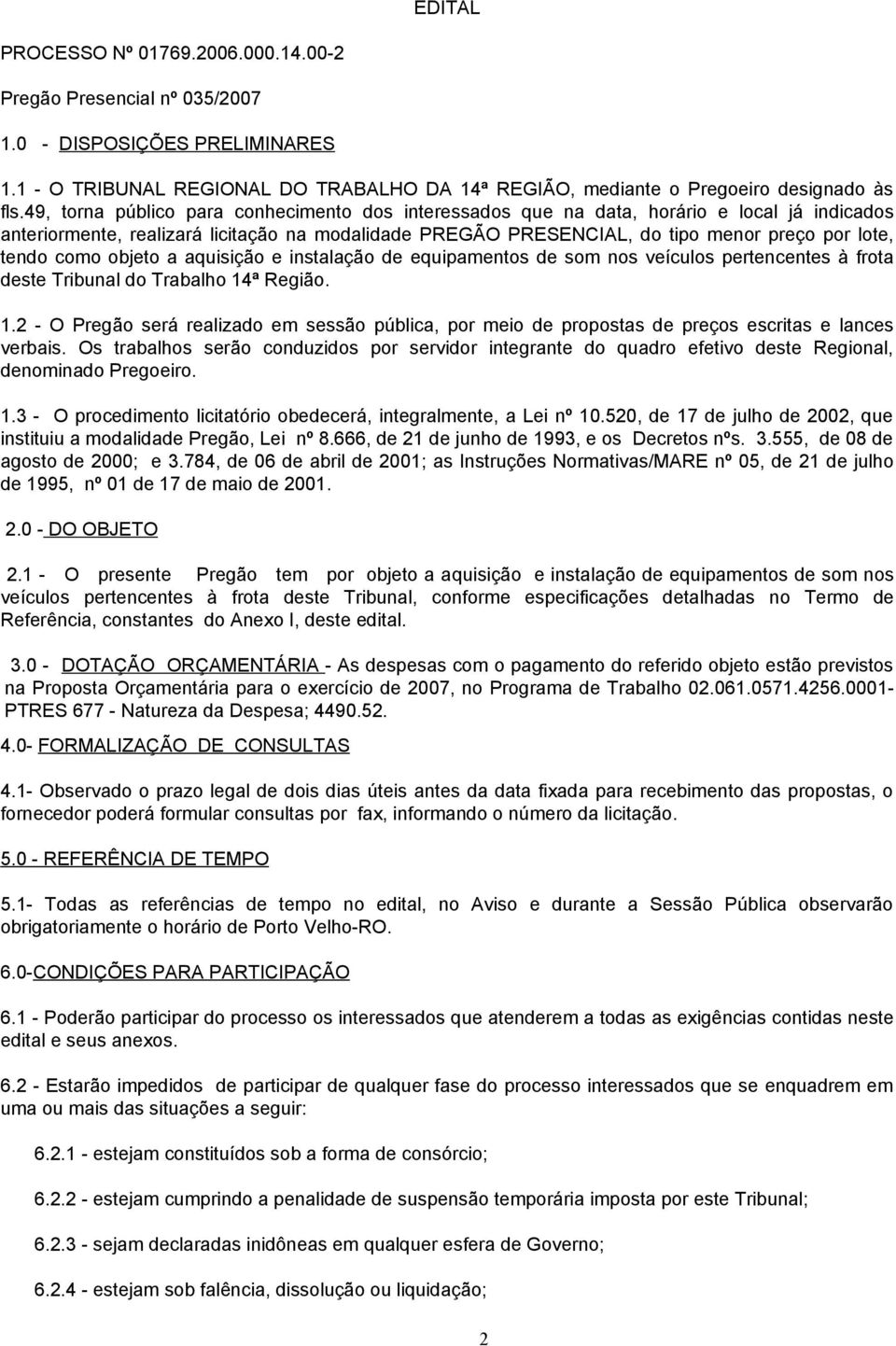 como objeto a aquisição e instalação de equipamentos de som nos veículos pertencentes à frota deste Tribunal do Trabalho 14