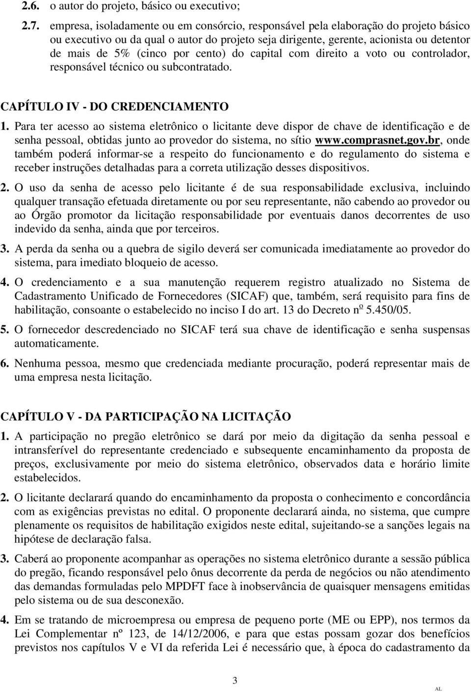 cento) do capital com direito a voto ou controlador, responsável técnico ou subcontratado. CAPÍTULO IV - DO CREDENCIAMENTO 1.