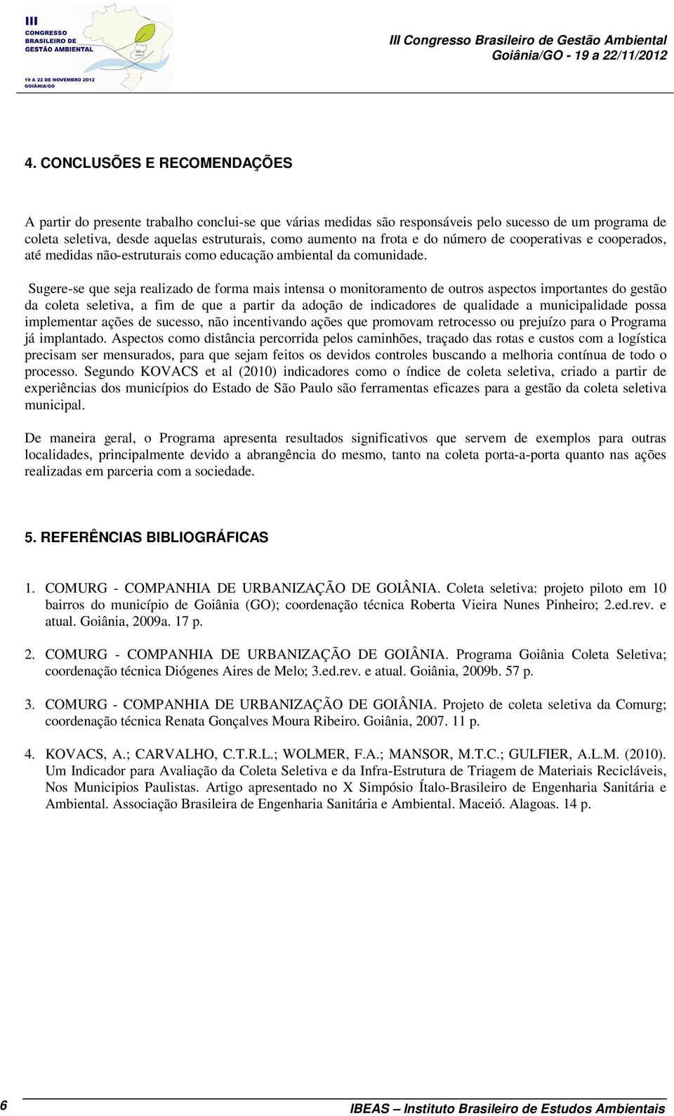 frota e do número de cooperativas e cooperados, até medidas não-estruturais como educação ambiental da comunidade.