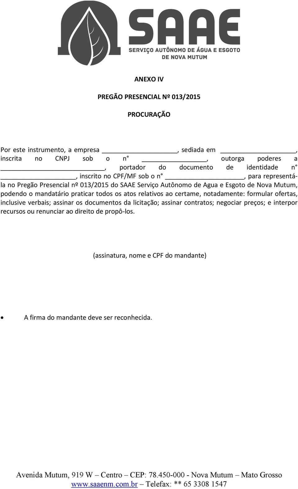 Mutum, podendo o mandatário praticar todos os atos relativos ao certame, notadamente: formular ofertas, inclusive verbais; assinar os documentos da licitação;