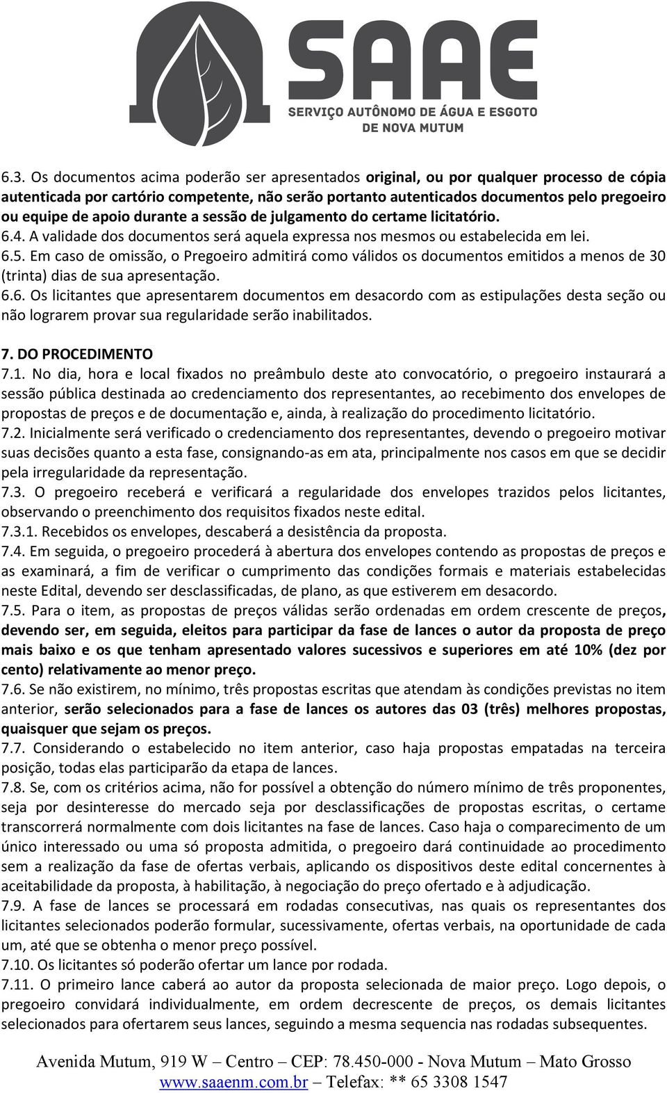 Em caso de omissão, o Pregoeiro admitirá como válidos os documentos emitidos a menos de 30 (trinta) dias de sua apresentação. 6.