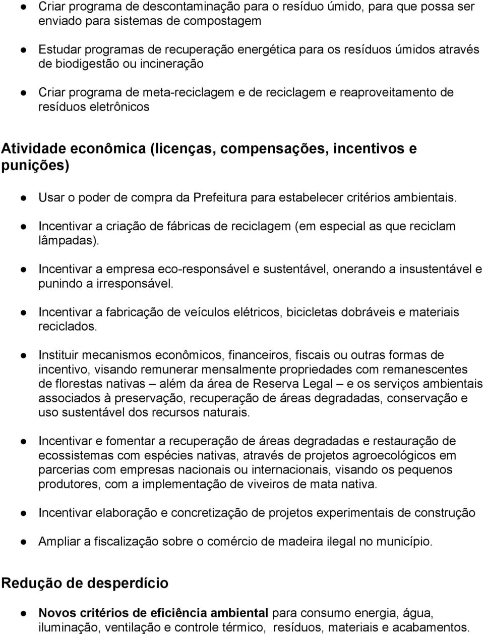 poder de compra da Prefeitura para estabelecer critérios ambientais. Incentivar a criação de fábricas de reciclagem (em especial as que reciclam lâmpadas).