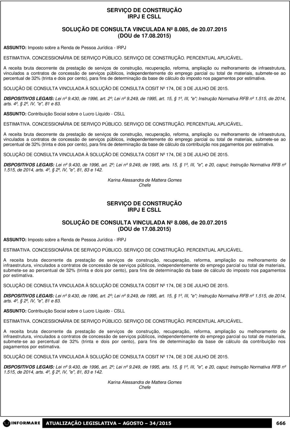 independentemente do emprego parcial ou total de materiais, submete-se ao percentual de 32% (trinta e dois por cento), para fins de determinação da base de cálculo do imposto nos pagamentos por