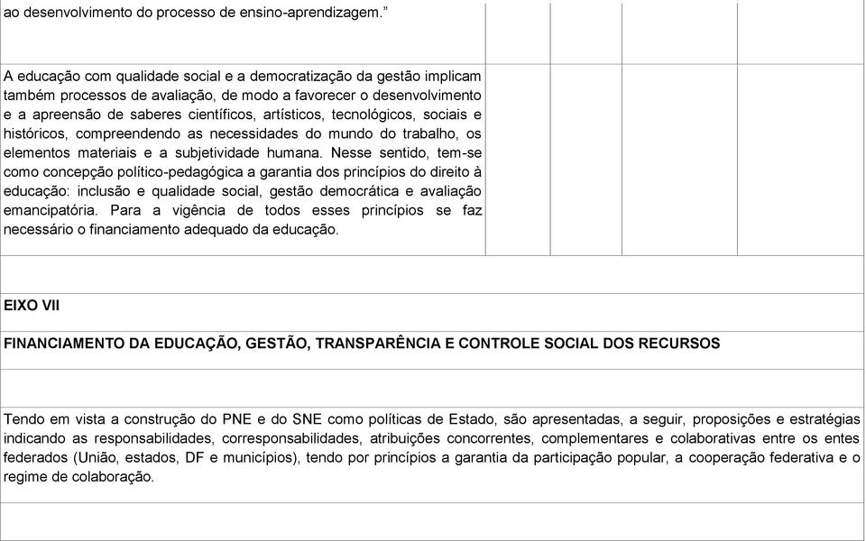 tecnológicos, sociais e históricos, compreendendo as necessidades do mundo do trabalho, os elementos materiais e a subjetividade humana.