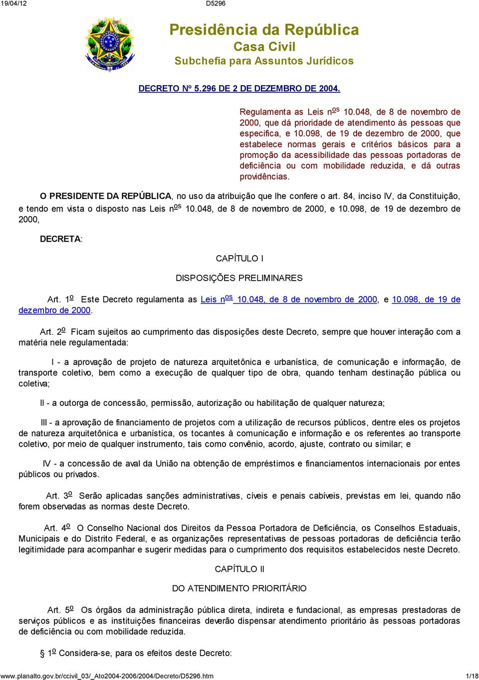 098, de 19 de dezembro de 2000, que estabelece normas gerais e critérios básicos para a promoção da acessibilidade das pessoas portadoras de deficiência ou com mobilidade reduzida, e dá outras