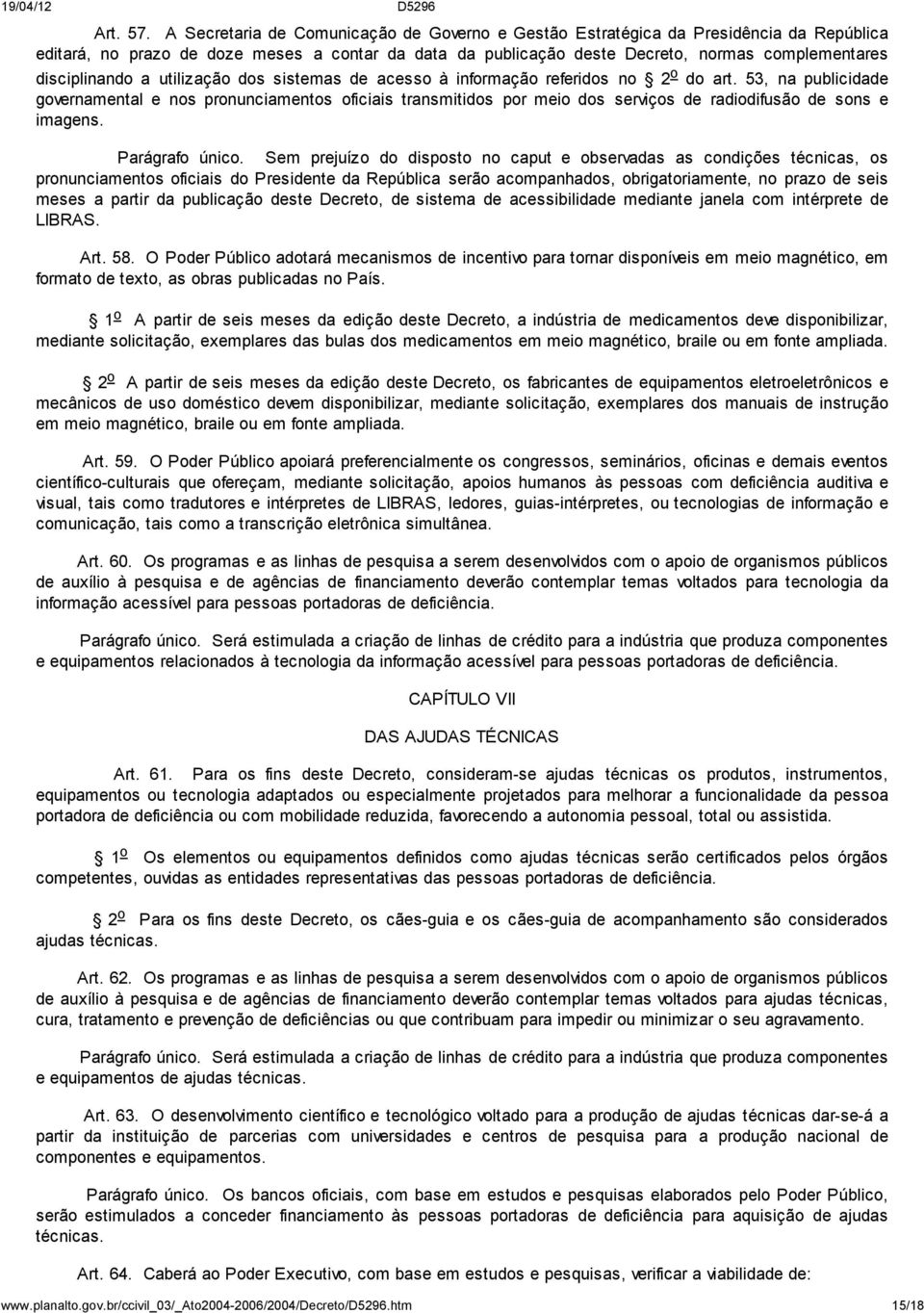 disciplinando a utilização dos sistemas de acesso à informação referidos no 2 o do art.