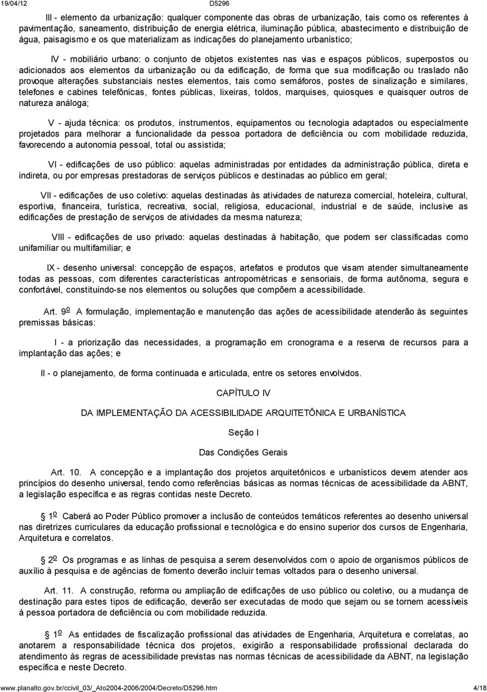 adicionados aos elementos da urbanização ou da edificação, de forma que sua modificação ou traslado não provoque alterações substanciais nestes elementos, tais como semáforos, postes de sinalização e