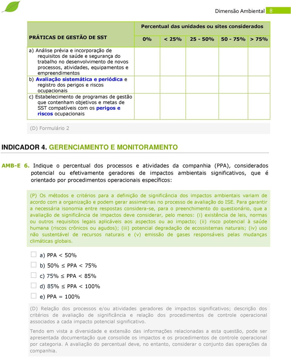 programas de gestão que contenham objetivos e metas de SST compatíveis com os perigos e riscos ocupacionais (D) Formulário 2 INDICADOR 4. GERENCIAMENTO E MONITORAMENTO AMB-E 6.