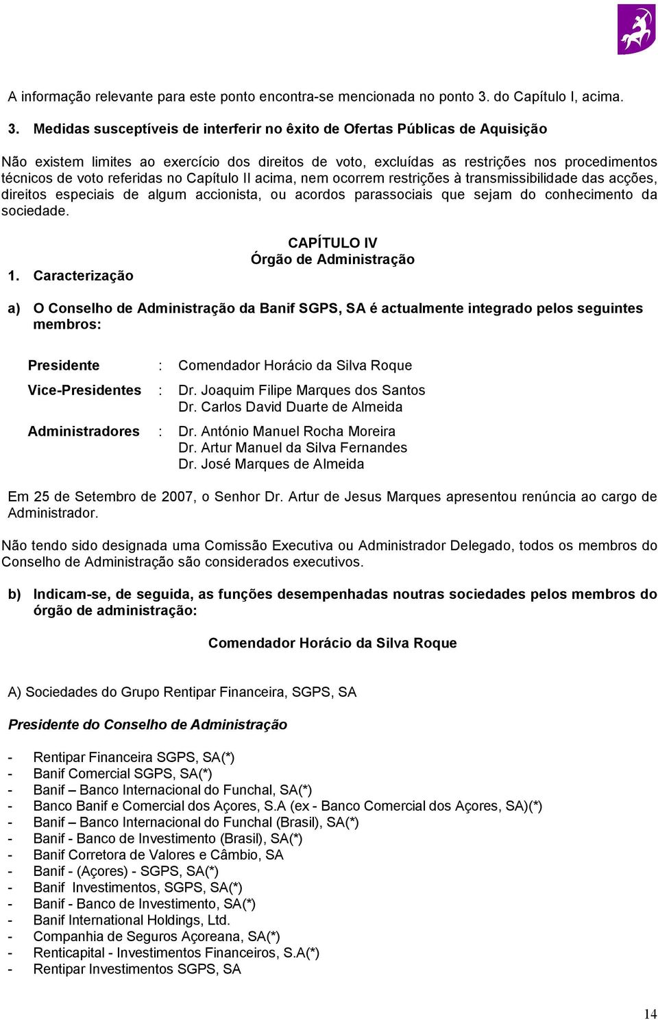 Medidas susceptíveis de interferir no êxito de Ofertas Públicas de Aquisição Não existem limites ao exercício dos direitos de voto, excluídas as restrições nos procedimentos técnicos de voto