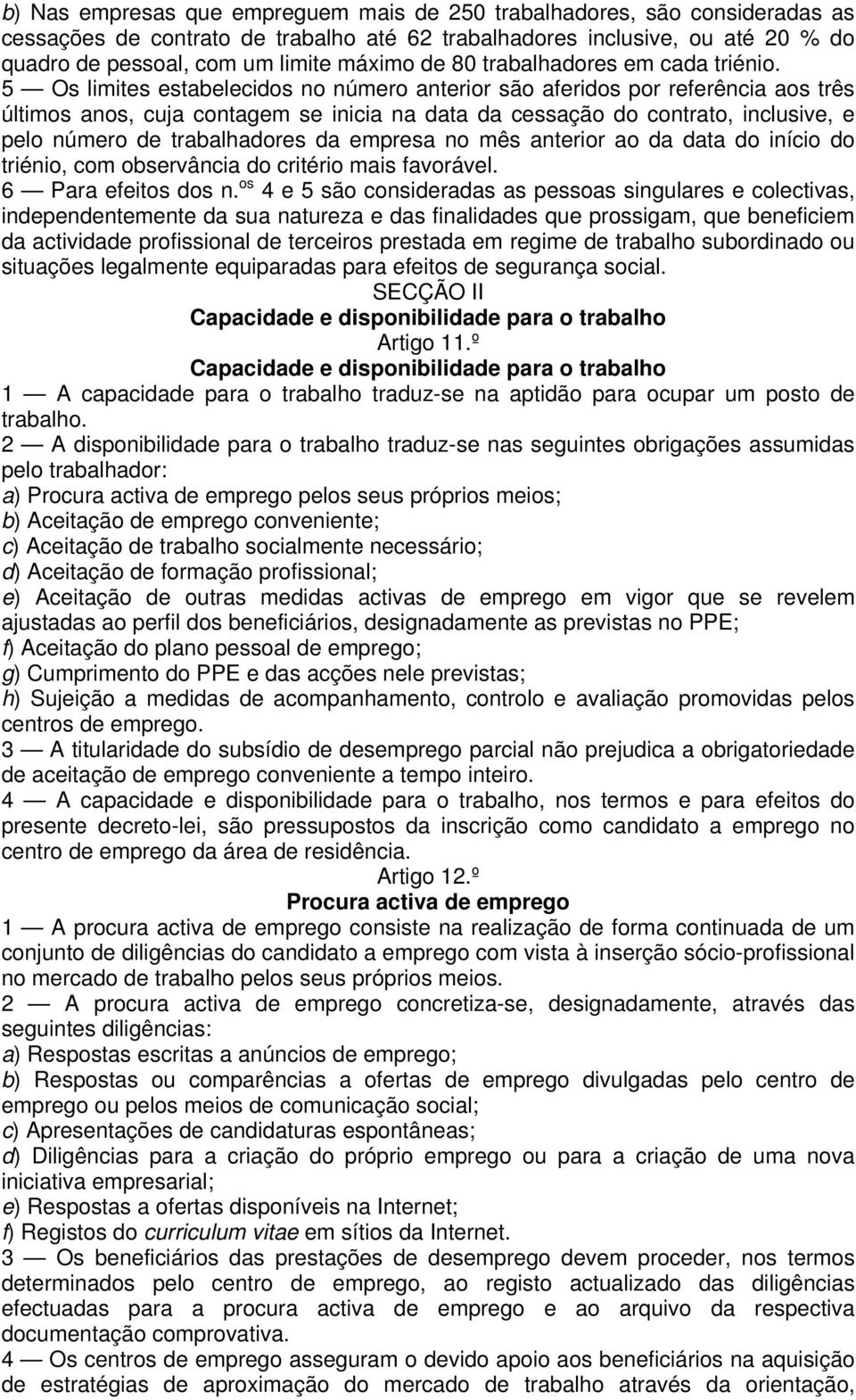 5 Os limites estabelecidos no número anterior são aferidos por referência aos três últimos anos, cuja contagem se inicia na data da cessação do contrato, inclusive, e pelo número de trabalhadores da