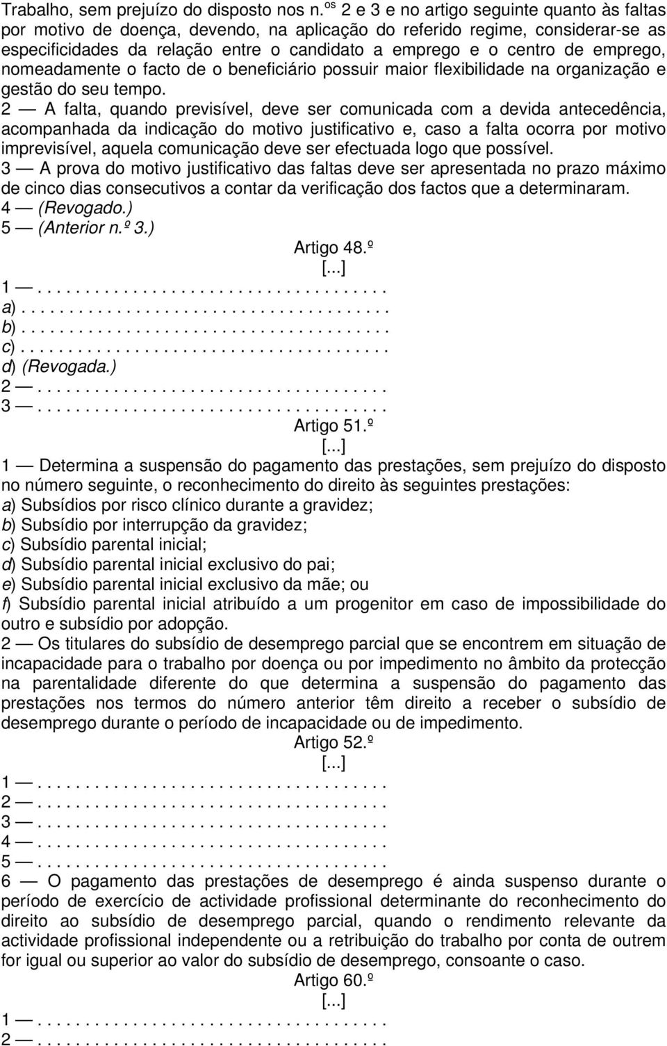 emprego, nomeadamente o facto de o beneficiário possuir maior flexibilidade na organização e gestão do seu tempo.