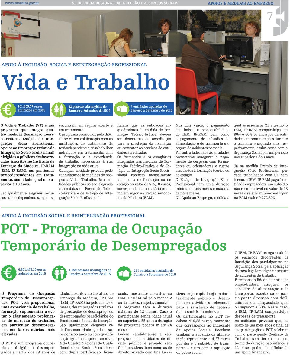 Profissional) dirigidas a públicos desfavorecidos inscritos no Instituto de (IEM, IP-RAM), em particular toxicodependentes em tratamento, com idade igual ou superior a 18 anos.